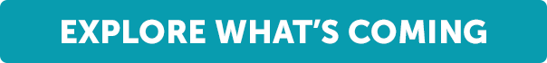 Button: Explore what is coming